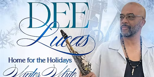 Dee Lucas; Home For The Holidays; Winter White Jazz Event