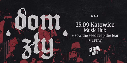 DOM Z\u0141Y \u2022 SOW THE SEED, REAP THE FEAR \u2022 TRENY | 25.09.2026 | Katowice - Music Hub