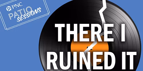 PNC Patio Sessions - There I Ruined It (FREE!)