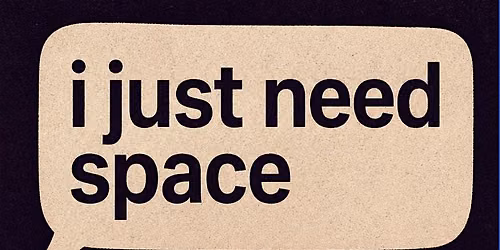 "I Just Need Space" | A Workshop for Queer, Poly & Kinky Relationships