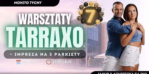 7 URODZINY MOHITO TYCHY: WARSZTATY TARRAXO Z JAKUBEM & AGNIESZKA SAJKO