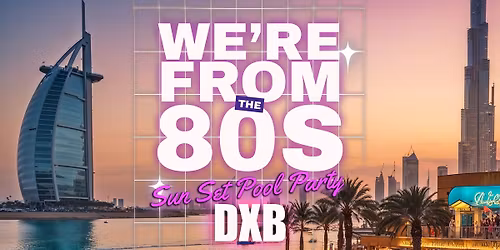 80s Sunset Pool Party Live \u2013 DXB Edition!