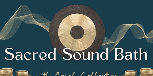 Sacred Sound Bath with Carol Gallentine