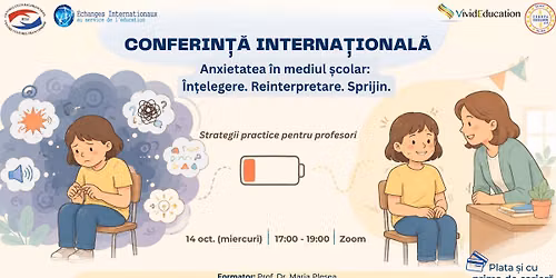 Conferin\u021b\u0103 interna\u021bional\u0103 online \u201eAnxietatea \u00een mediul \u0219colar: \u00cen\u021belegere. Reinterpretare. Sprijin\u201d