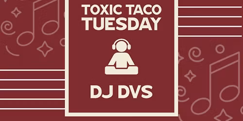 Taco Tuesdays \u2013 DJ DVS | $3 Tacos & $8 Margs | Every Tuesday