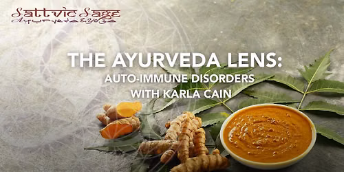THE AYURVEDA LENS: AUTO-IMMUNE DISORDERS~ with Karla Cain