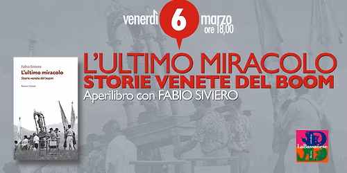 L'ultimo miracolo. Il Veneto del boom.