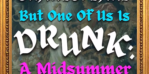 Shakespeare But One Of Us Is Drunk: A Midsummer Night\u2019s Dream - Presented by GOBSMACKED
