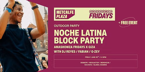 Noche Latina Block Party at Metcalfe Plaza \/ Amashowza Fridays with Giza