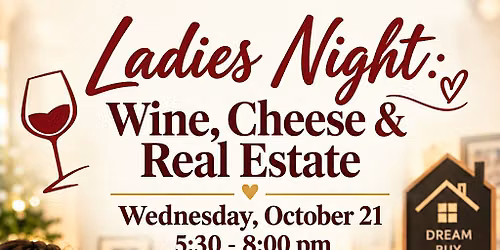 Ladies Night:  Wine - Cheese & Real Estate