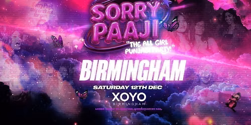 Sorry Paaji - All Girl Punjabi Party - XOYO Birmingham [TICKETS DROP FRIDAY 10AM!}