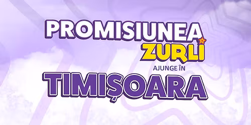 "PROMISIUNEA ZURLI" TIMI\u0218OARA