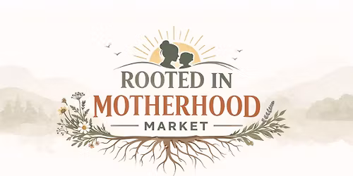 Rooted In Motherhood Market - May 28