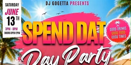 DJ GOGETTA PRESENTS "SPEND DAT" DAY PARTY