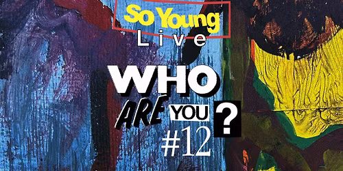 So Young Live presents: WHO ARE YOU? #12