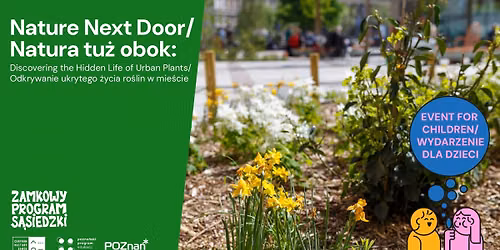 Nature Next Door: workshop + nature walk \/\/ Natura tu\u017c obok: warsztat + spacer przyrodniczy