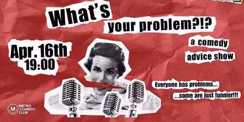 What's Your Problem (a comedy advice show)