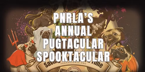 PNRLA's Annual Pugtacular Spooktacular **NEW LOCATION!**