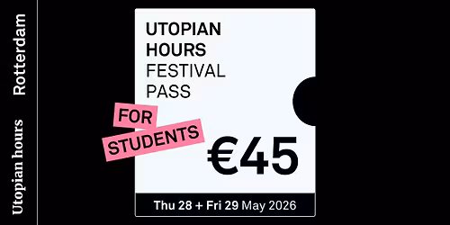 Utopian Hours \/ Rotterdam \u2014 Festival Pass (Student)