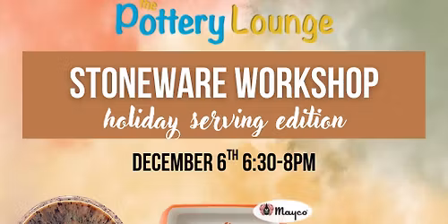Stoneware Workshop- Holiday Serving Edition