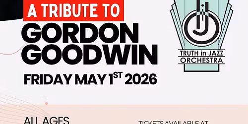 Ticketed: A Tribute to Gordon Goodwin with the Truth in Jazz Orchestra