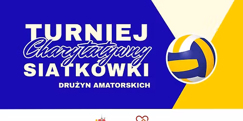 Charytatywny Turniej Siatk\u00f3wki Dru\u017cyn Amatorskich 