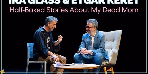 Ira Glass and Etgar Keret - Half-Baked Stories About My Dead Mom at Emerson Colonial Theatre Boston