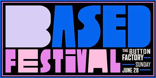 Based Festival 28th June - The Button Factory, Dublin