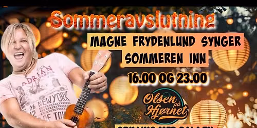 Magne Frydenlund \/\/ 16.00 & 23.00 \/\/ Olsen p\u00e5 Hj\u00f8rnet \/\/ L\u00f8rdag 27. juni