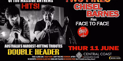TWO FIRES Chisel Barnes Show & FACE TO FACE Angles Show DOUBLE HEADER - Central Coast Leagues Club
