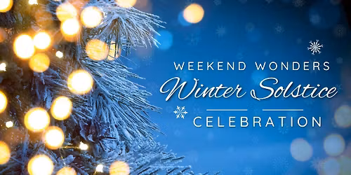 Winter Solstice Celebration- Weekend Wonders