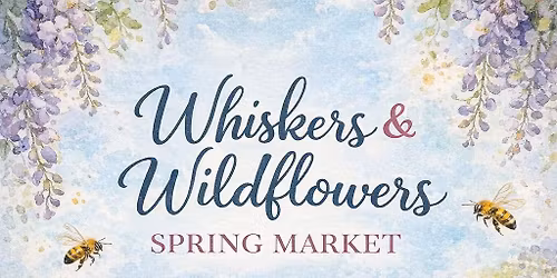 Whiskers & Wildflowers Spring Market