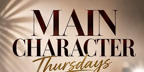 Main Character Thursdays ! $250 BOTTLES $10 DRINKS