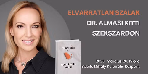 Dr. Alm\u00e1si Kitti Szeksz\u00e1rdon: Elvarratlan sz\u00e1lak
