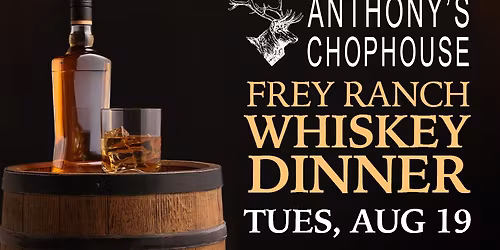 Anthony's Chophouse | Frey Ranch Whiskey Dinner