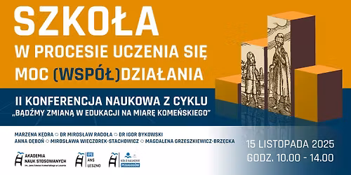 II Konferencja Naukowa z cyklu: \u201eB\u0105d\u017amy zmian\u0105 w edukacji na miar\u0119 Kome\u0144skiego\u201d