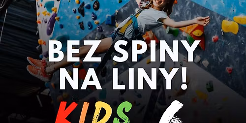 BEZ SPINY NA LINY Kids 6 - dzieci\u0119ce zawody wspinaczkowe w Poznaniu
