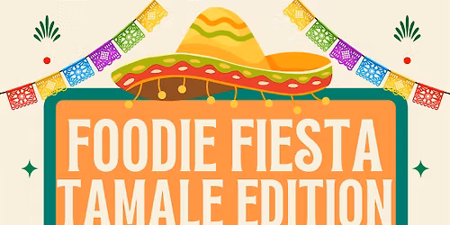 Foodie Fiesta Tamale Edition