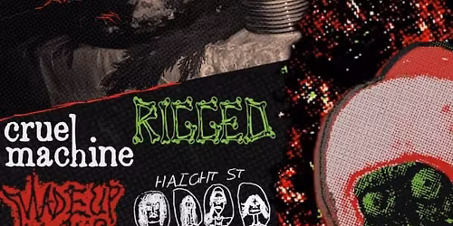  Rigged, Cruel Machine, Made up Words, Haight st., lemon bread @ Lucky Liquor ALL AGES