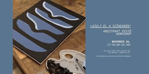 Lazulj el a sz\u00ednekben! Absztrakt fest\u0151 workshop