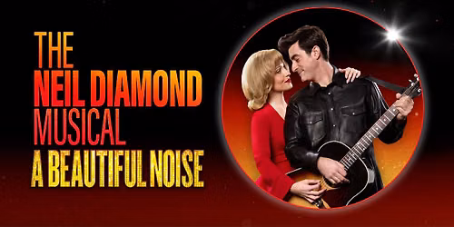 A BEAUTIFUL NOISE: THE NEIL DIAMOND MUSICAL