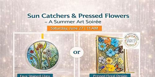 Sun Catchers and Pressed Flowers- A summer Art Soire`e