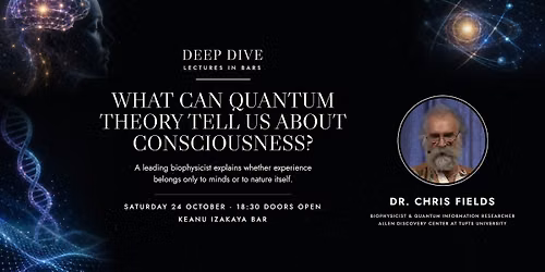 Lecture: "What Can Quantum Theory Tell Us About Consciousness?"