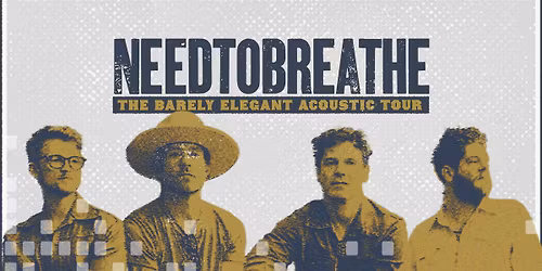 NEEDTOBREATHE: The Barely Elegant Acoustic Tour