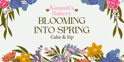 Cake & Sip - Blooming Into Spring