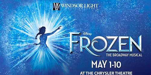 Windsor Light Music Theatre - Frozen at Chrysler Theatre