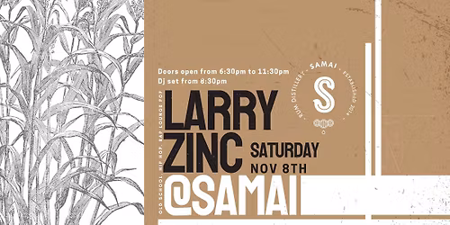SATURDAY @Samai Distillery-LARRY ZINC