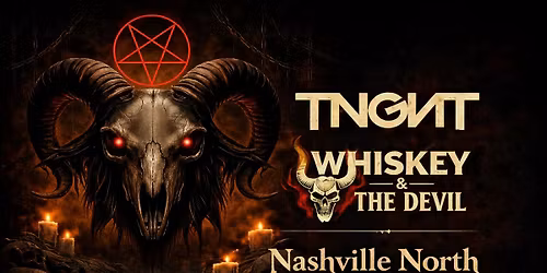 TNGNT + Whiskey & The Devil