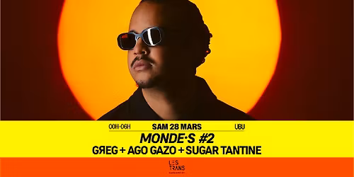 MONDE·S #2 : Greg, Ago Gazo, Sugar Tantine // Rennes · Ubu