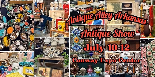 July 10-12 Conway Antique Alley Arkansas Antique Show